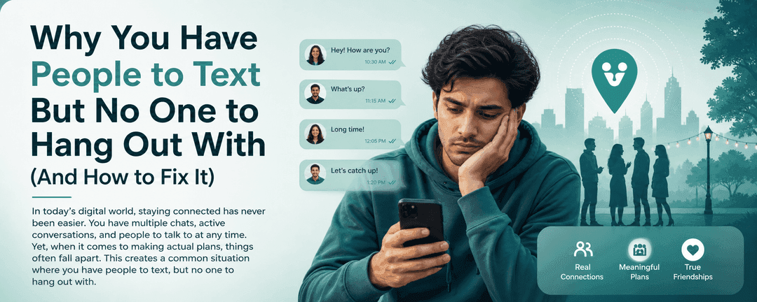 Text Friends But No One to Hang Out With? The Fix